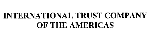 INTERNATIONAL TRUST COMPANY OF THE AMERICAS