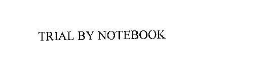 TRIAL BY NOTEBOOK