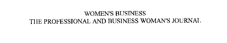 WOMEN'S BUSINESS THE PROFESSIONAL AND BUSINESS WOMAN'S JOURNAL
