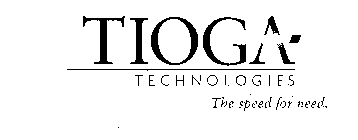 TIOGA TECHNOLOGIES THE SPEED FOR NEED.