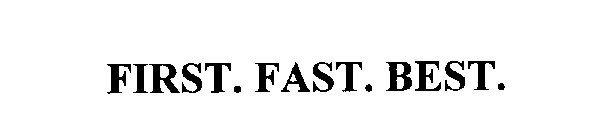 FIRST. FAST. BEST.