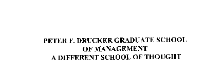 PETER F. DRUCKER GRADUATE SCHOOL OF MANAGEMENT A DIFFERENT SCHOOL OF THOUGHT