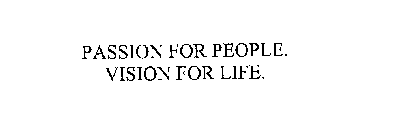 PASSION FOR PEOPLE. VISION FOR LIFE.