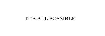 IT'S ALL POSSIBLE