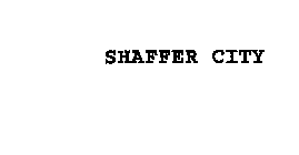 SHAFFER CITY