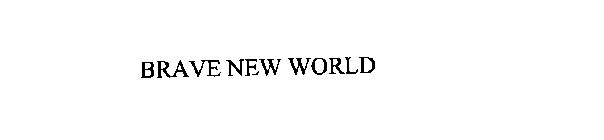 BRAVE NEW WORLD