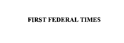 FIRST FEDERAL TIMES