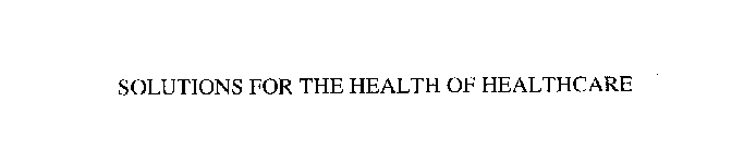 SOLUTIONS FOR THE HEALTH OF HEALTHCARE