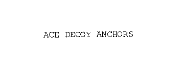 ACE DECOY ANCHORS