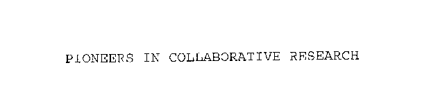 PIONEERS IN COLLABORATIVE RESEARCH