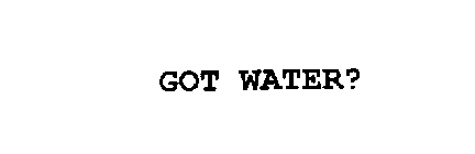 GOT WATER?