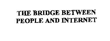 THE BRIDGE BETWEEN PEOPLE AND INTERNET