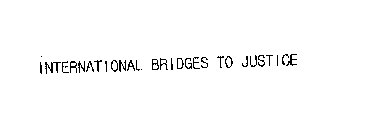 INTERNATIONAL BRIDGES TO JUSTICE