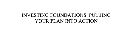 INVESTING FOUNDATIONS: PUTTING YOUR PLAN INTO ACTION