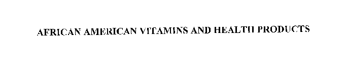 AFRICAN AMERICAN VITAMINS AND HEALTH PRODUCTS