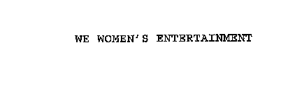 WE WOMEN'S ENTERTAINMENT