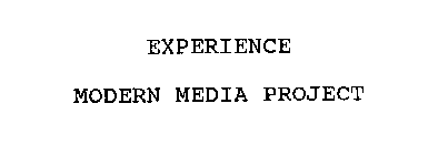EXPERIENCE MODERN MEDIA PROJECT