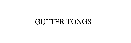 GUTTER TONGS