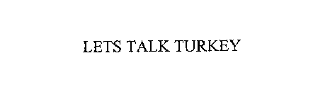 LETS TALK TURKEY