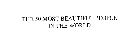 THE 50 MOST BEAUTIFUL PEOPLE IN THE WORLD