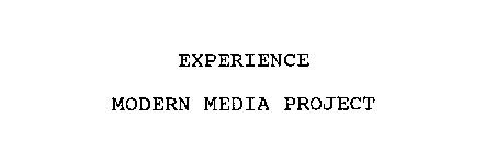 EXPERIENCE MODERN MEDIA PROJECT