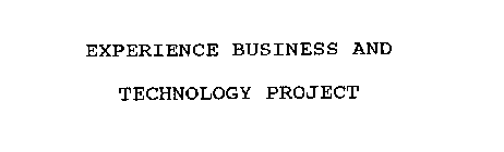 EXPERIENCE BUSINESS AND TECHNOLOGY PROJECT
