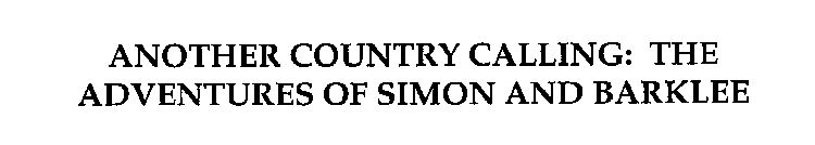 ANOTHER COUNTRY CALLING: THE ADVENTURES OF SIMON AND BARKLEE