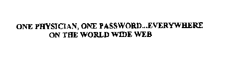 ONE PHYSICIAN, ONE PASSWORD...EVERYWHERE ON THE WORLD WIDE WEB