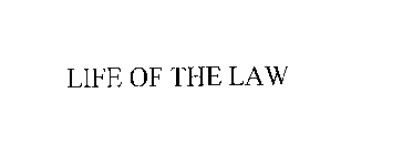 LIFE OF THE LAW