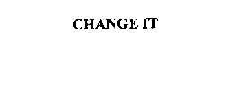 CHANGE IT