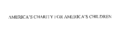 AMERICA'S CHARITY FOR AMERICA'S CHILDREN