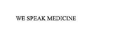 WE SPEAK MEDICINE