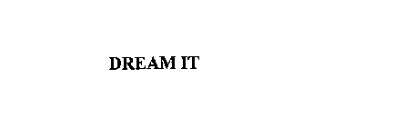 DREAM IT