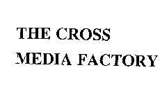 THE CROSS MEDIA FACTORY