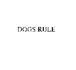 DOGS RULE