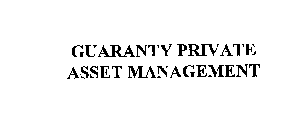 GUARANTY PRIVATE ASSET MANAGEMENT