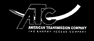 ATC AMERICAN TRANSMISSION COMPANY THE ENERGY ACCESS COMPANY