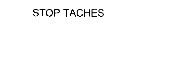 STOP TACHES