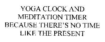 YOGA CLOCK AND MEDITATION TIMER BECAUSE THERE'S NO TIME LIKE THE PRESENT