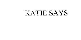 KATIE SAYS