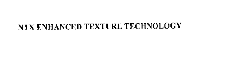 NTX ENHANCED TEXTURE TECHNOLOGY