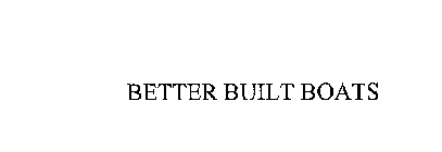 BETTER BUILT BOATS