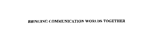 BRINGING COMMUNICATION WORLDS TOGETHER