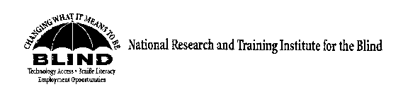 NATIONAL RESEARCH AND TRAINING INSTITUTE FOR THE BLIND CHANGING WHAT IT MEANS TO BE BLIND, TECHNOLOGY ACCESS, BRAILLE LITERACY, EMPLOYMENT OPPORTUNITIES