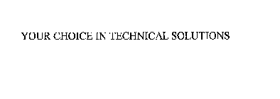 YOUR CHOICE IN TECHNICAL SOLUTIONS