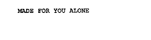 MADE FOR YOU ALONE