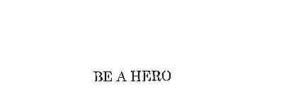 BE A HERO