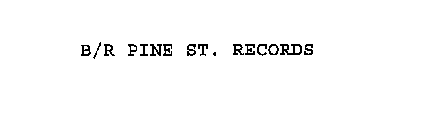 B/R PINE ST. RECORDS