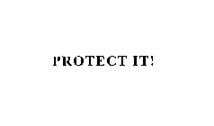 PROTECT IT!