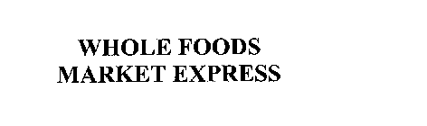 WHOLE FOODS MARKET EXPRESS
